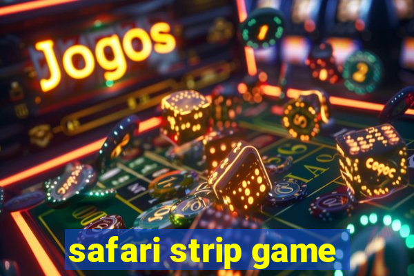 safari strip game